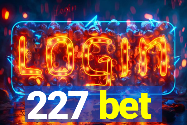 227 bet